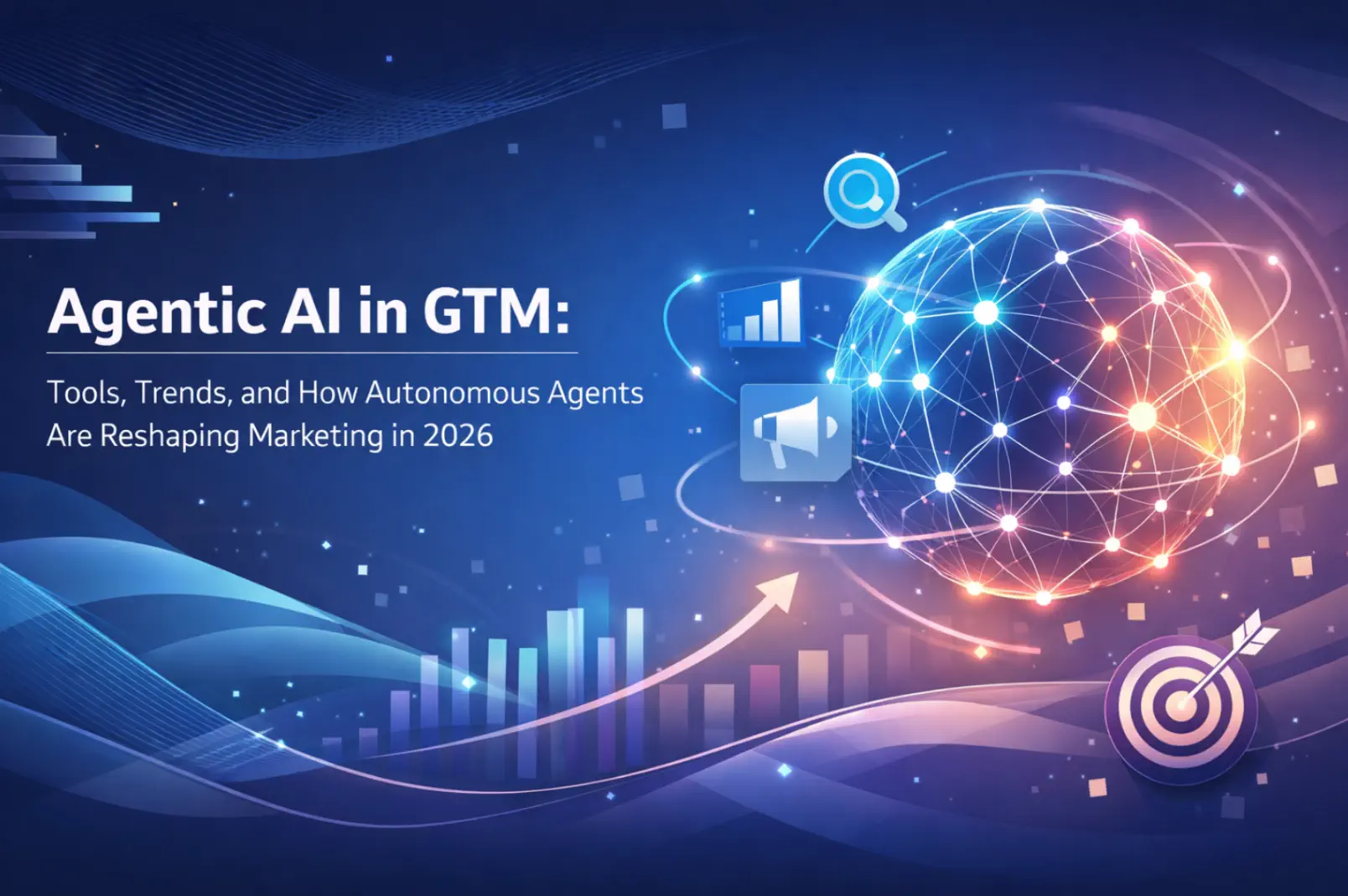 Agentic AI in GTM: Tools, Trends, and How Autonomous Agents Are Reshaping Marketing in 2026
